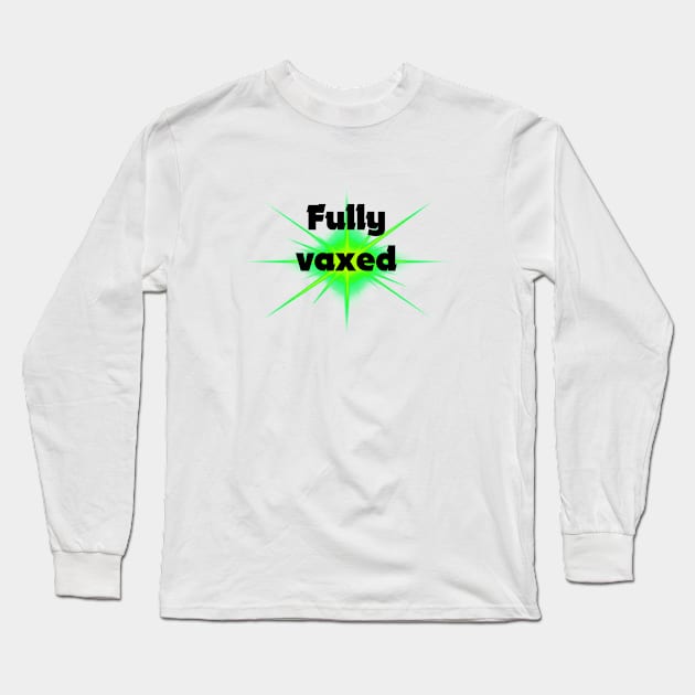 fully vaxed - for bright backgrounds Long Sleeve T-Shirt by RubyMarleen